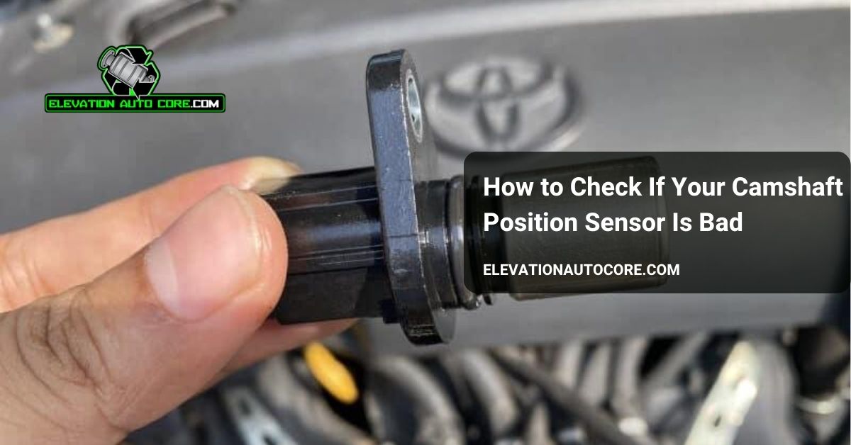 how to check if camshaft position sensor is bad