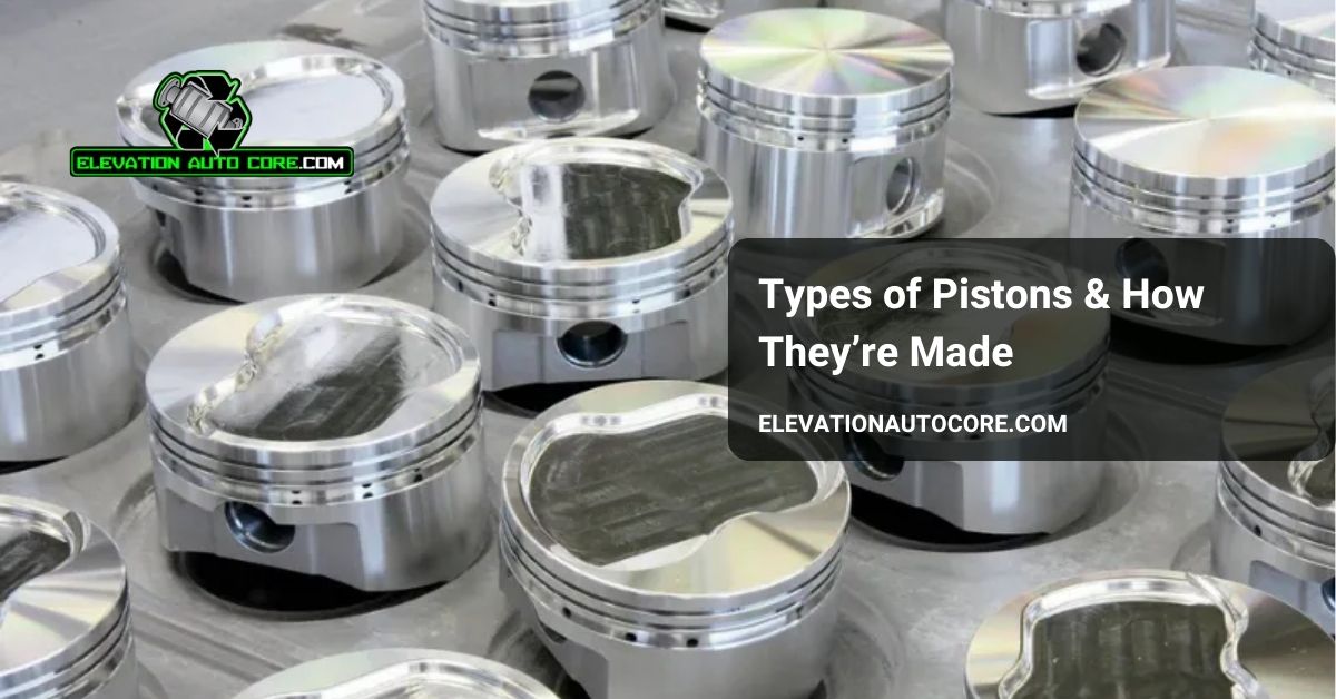 types of pistons how are pistons made