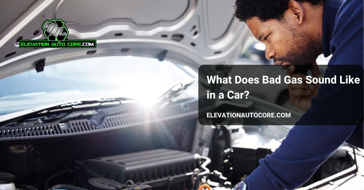 what does bad gas sound like in a car