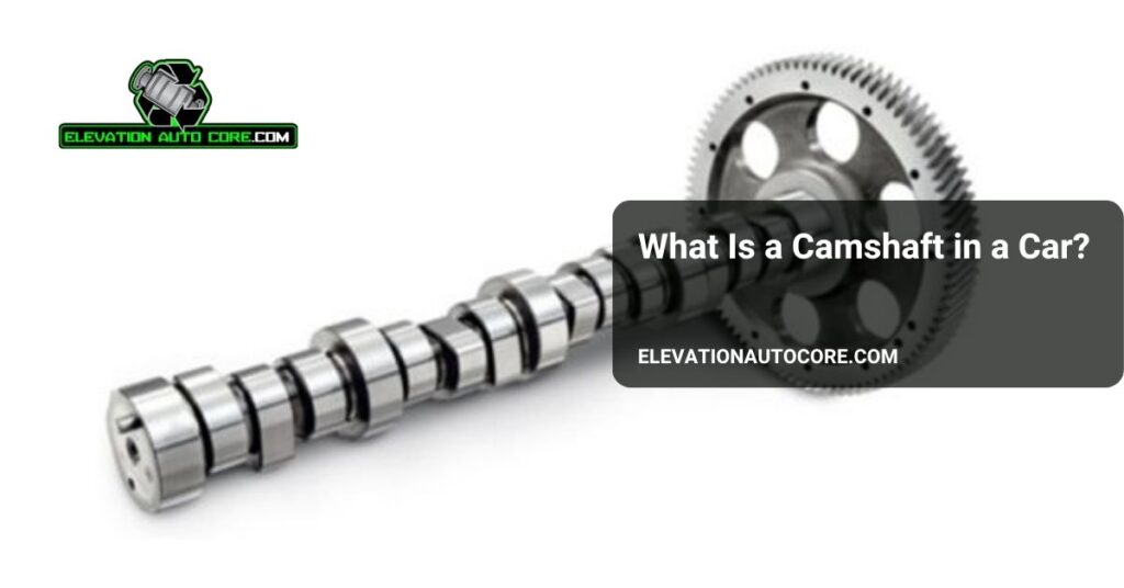 what is a camshaft in a car