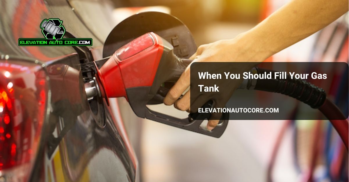 when should you fill your gas tank