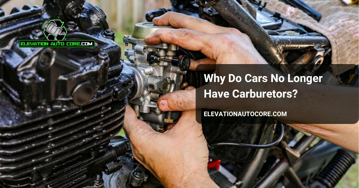 why do cars no longer have carburetors